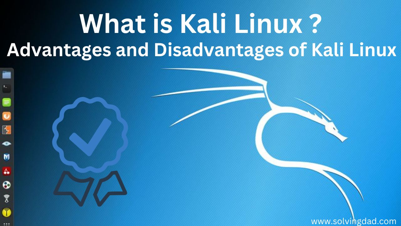 What is Kali Linux? Advantages and Disadvantages of Kali Linux