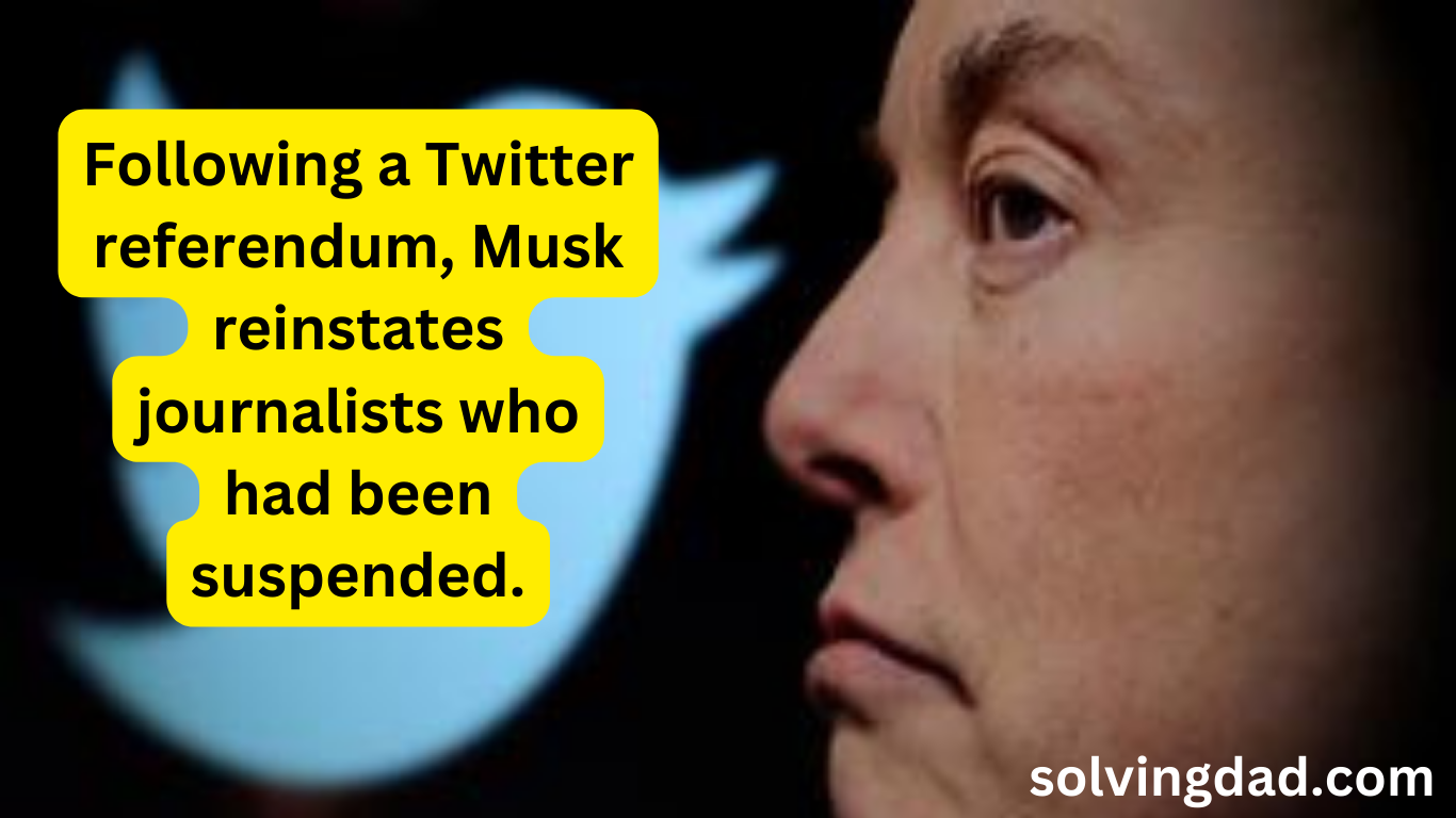 Following a Twitter referendum, Musk reinstates journalists who had been suspended.
