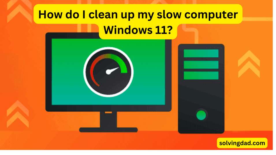How-do-I-clean-up-my-slow-computer-Windows 11