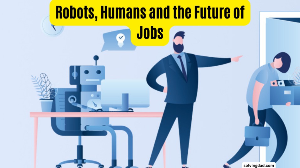 Robots, Humans and the Future of Jobs