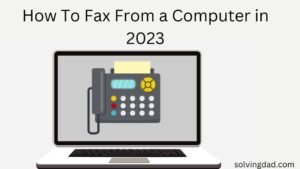 Computer To Fax How To Fax From a Computer in 2023 - Solving Dad