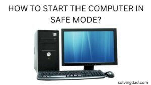 Saf Computer HOW TO START THE COMPUTER IN SAFE MODE?(2023)