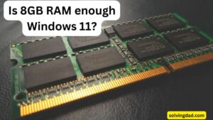 Is 8GB RAM enough Windows 11 IN 2023