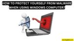 HOW TO PROTECT YOURSELF FROM MALWARE WHEN USING WINDOWS COMPUTER?