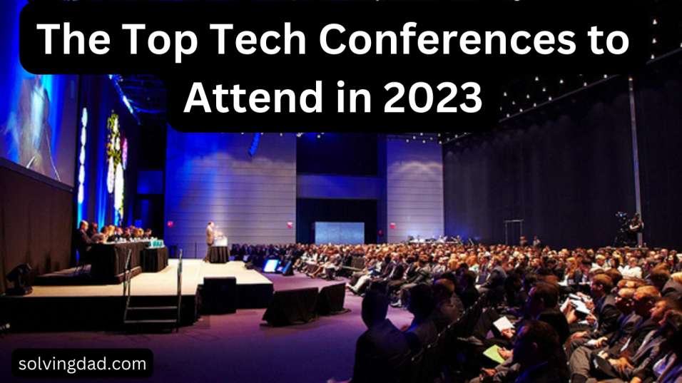 The Top Tech Conferences to Attend in 2023