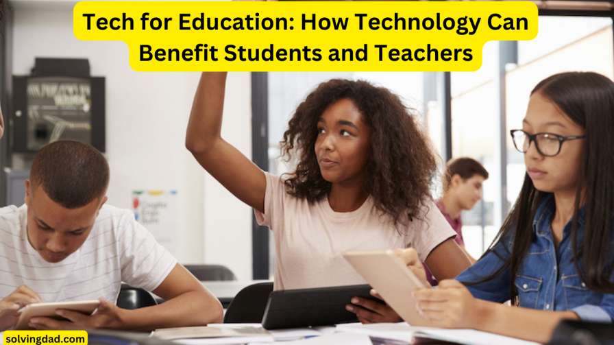 Tech for Education: How Technology Can Benefit Students and Teachers"`