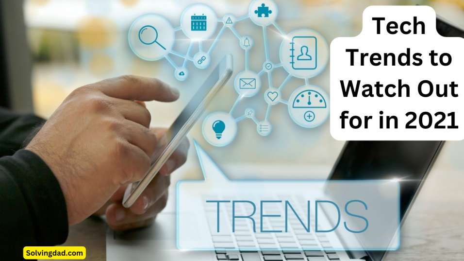 Tech Trends to Watch Out for in 2021