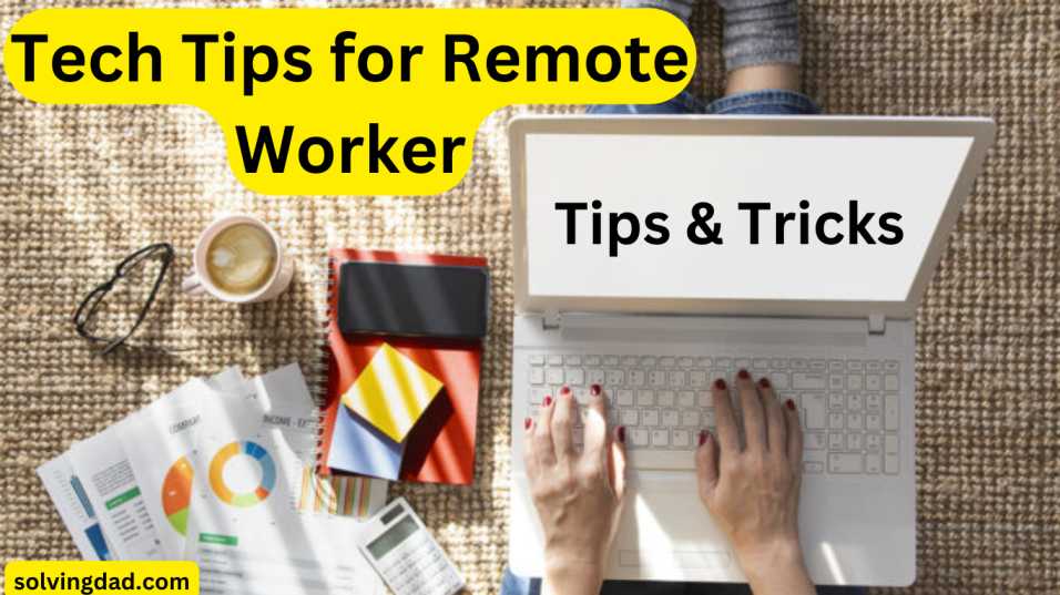 Tech Tips for Remote Workers