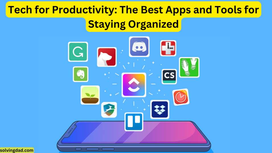 Tech for Productivity: The Best Apps and Tools for Staying Organized