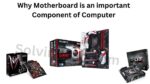 Why Motherboard is an important Component of Computer