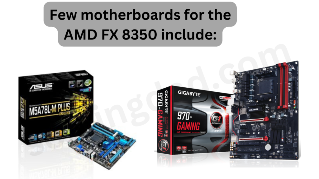 Few motherboards for the AMD FX 8350 include: