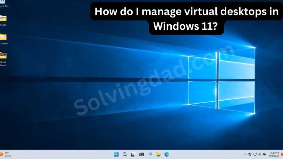 How do I manage virtual desktops in Windows 11?