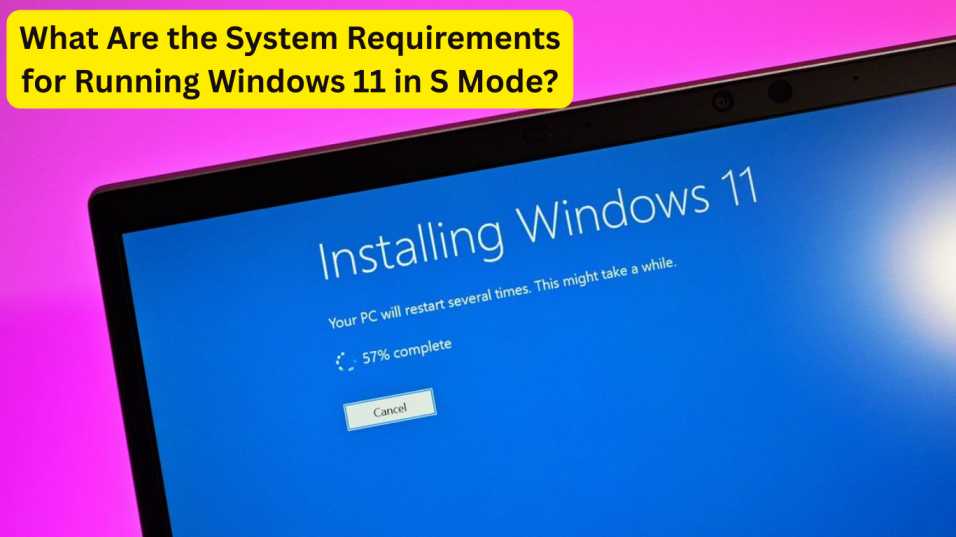 What Are the System Requirements for Running Windows 11 in S Mode?