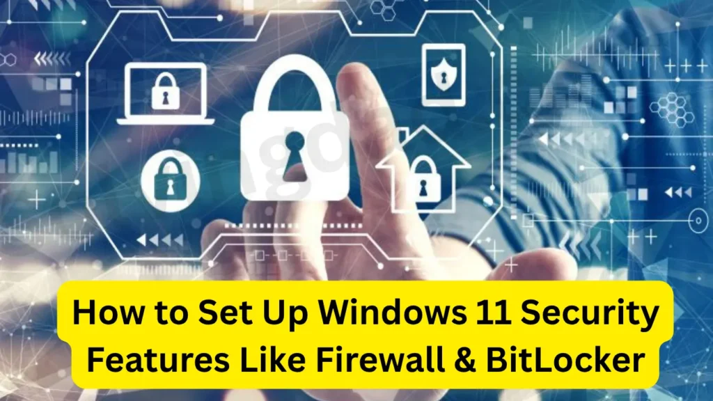 How to Set Up Windows 11 Security Features Like Firewall & BitLocker