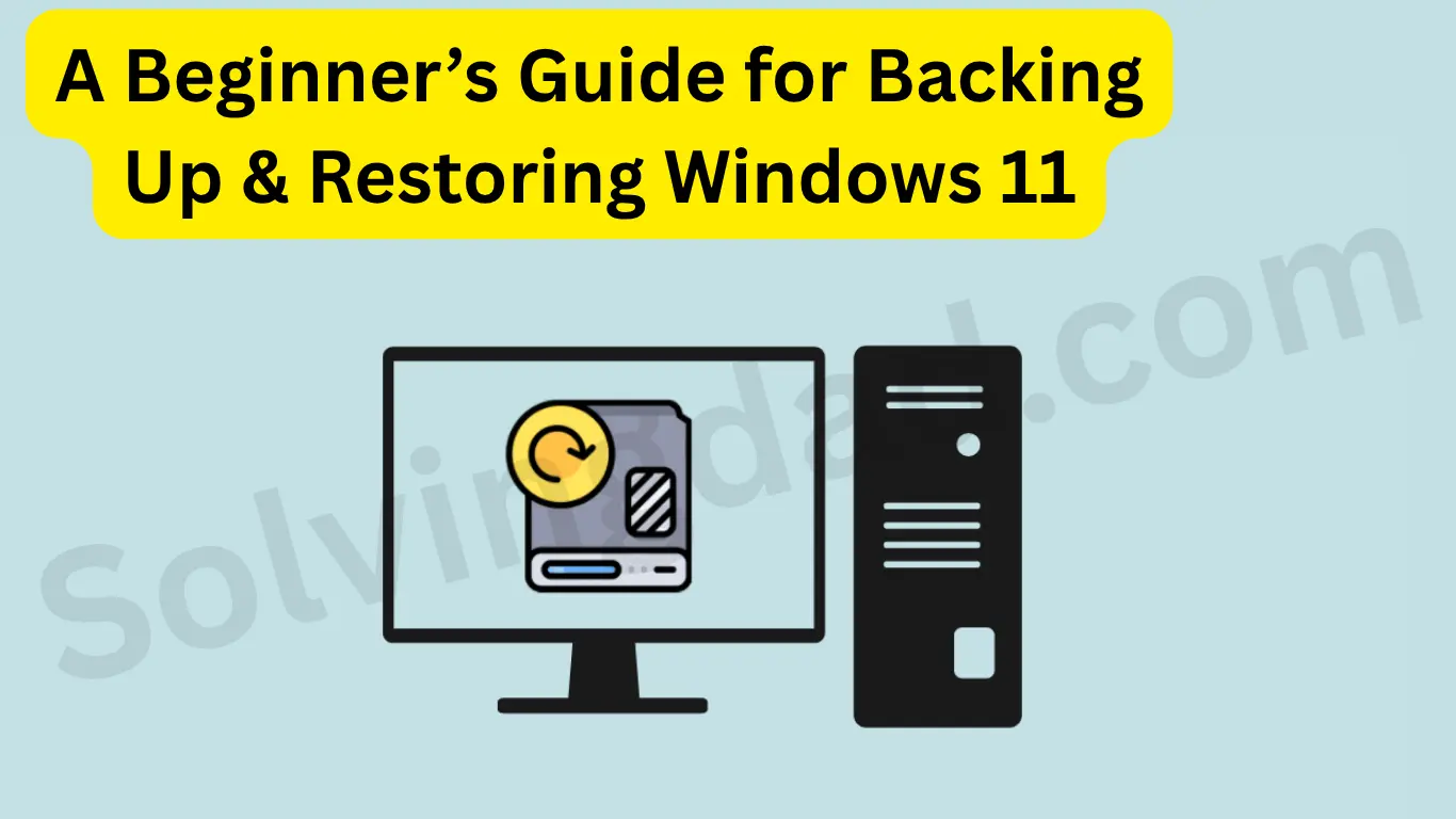 A Beginner’s Guide for Backing Up & Restoring Windows 11