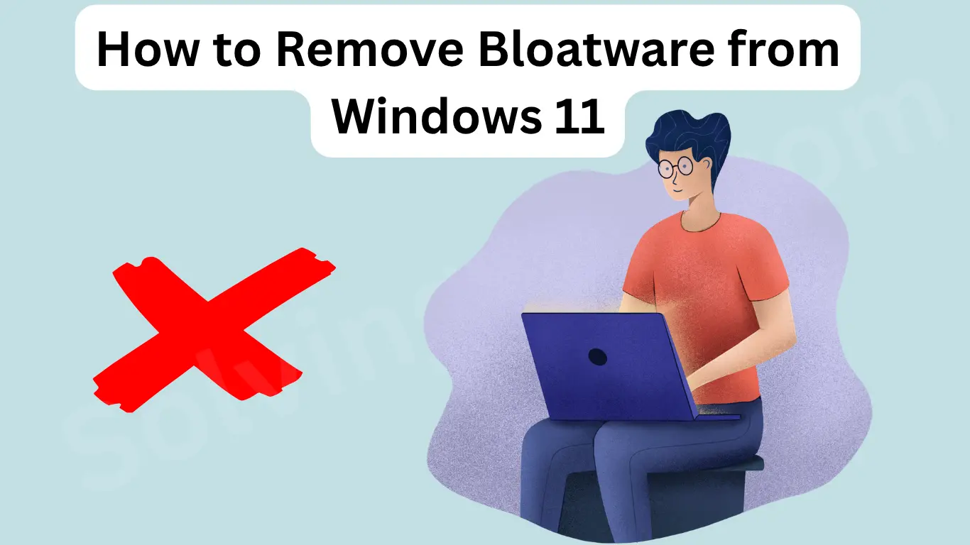 How to Remove Bloatware from Windows 11