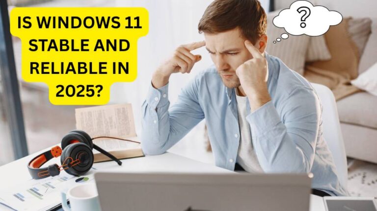 is windows 11 stable now 2025