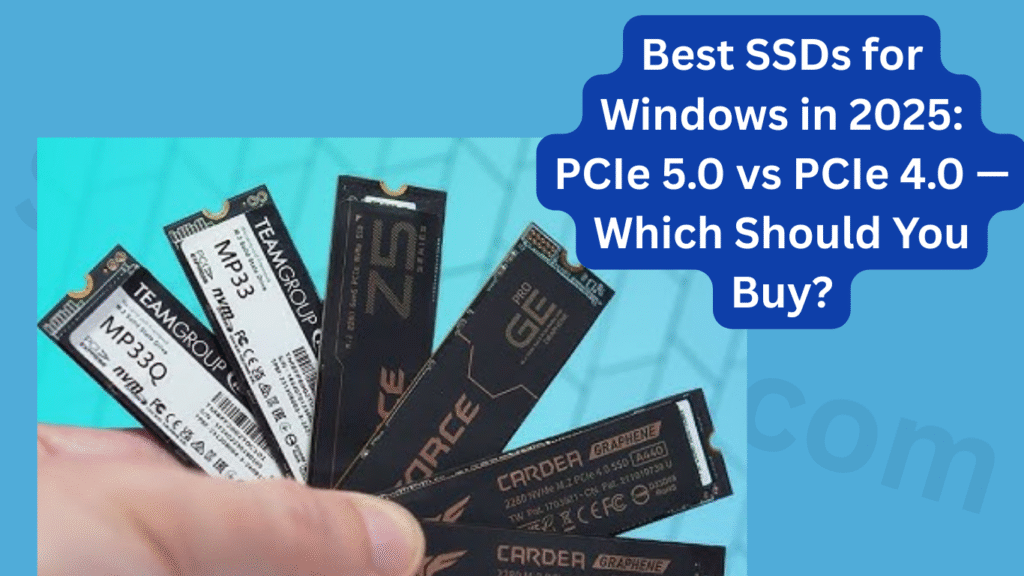 Best SSDs for Windows in 2025: PCIe 5.0 vs PCIe 4.0 — Which Should You Buy?