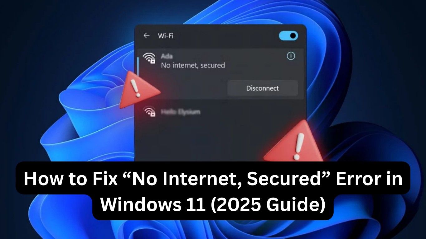 How to Fix “No Internet, Secured” Error in Windows 11 (2025 Guide)