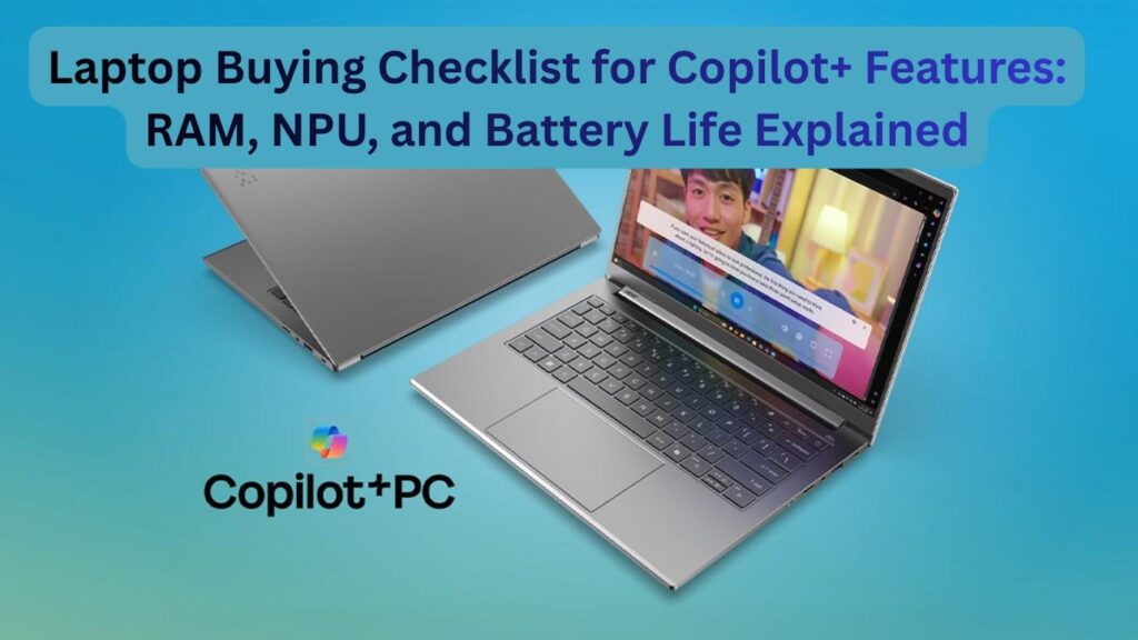 Laptop Buying Checklist for Copilot+ Features: RAM, NPU, and Battery Life Explained