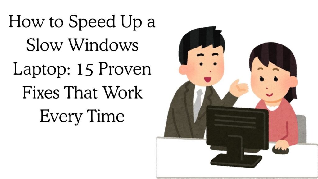 How to Speed Up a Slow Windows Laptop: 15 Proven Fixes That Work Every Time