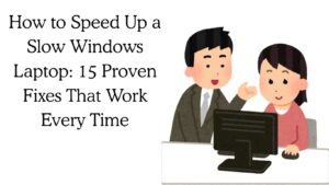 How to Speed Up a Slow Windows Laptop: 15 Proven Fixes That Work Every