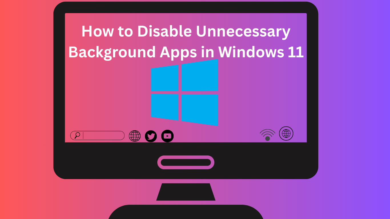 How to Disable Unnecessary Background Apps in Windows 11