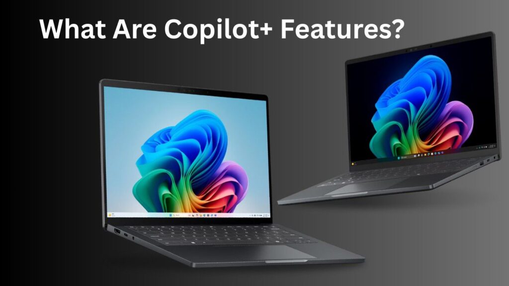 What Are Copilot+ Features?
