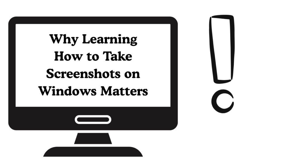 Why Learning How to Take Screenshots on Windows Matters