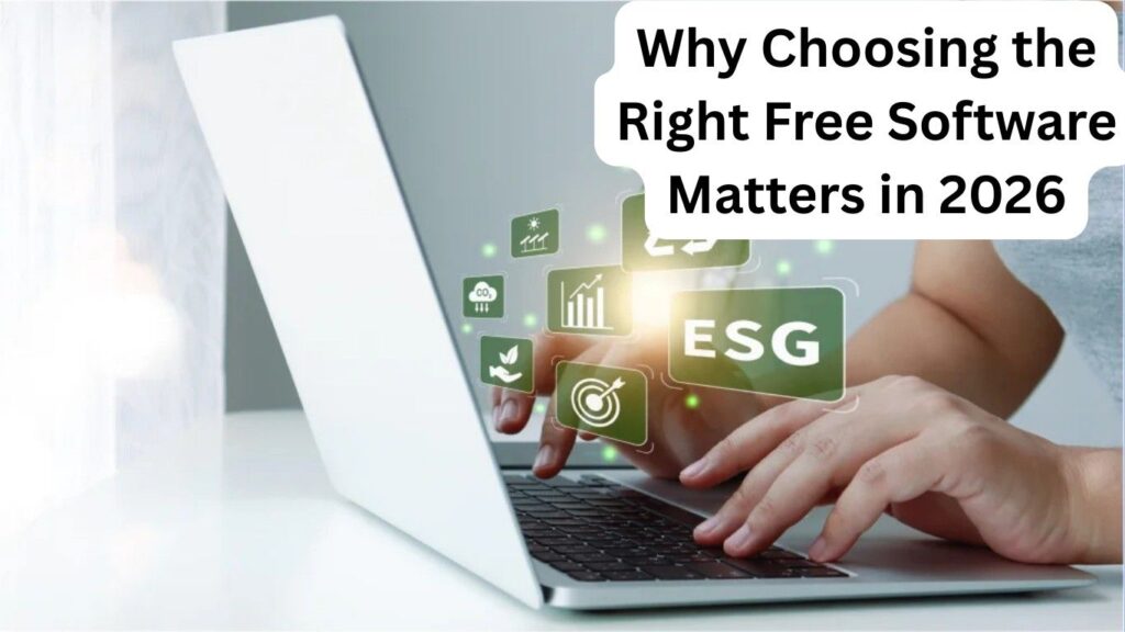 Why Choosing the Right Free Software Matters in 2026