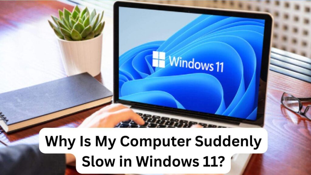 Why Is My Computer Suddenly Slow in Windows 11?
