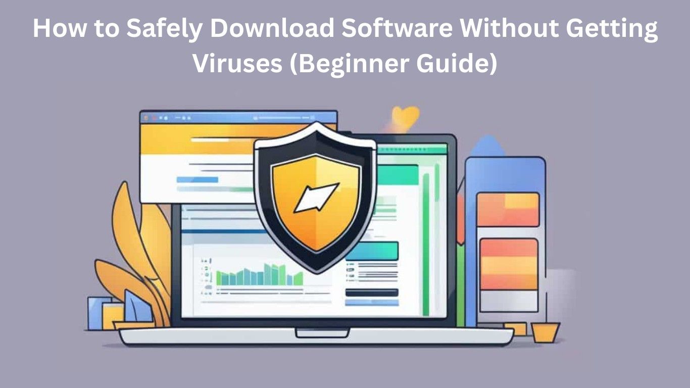 How to Safely Download Software Without Getting Viruses (Beginner Guide)