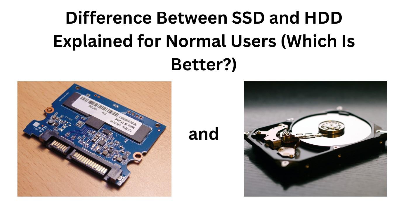 Difference Between SSD and HDD Explained for Normal Users (Which Is Better?)