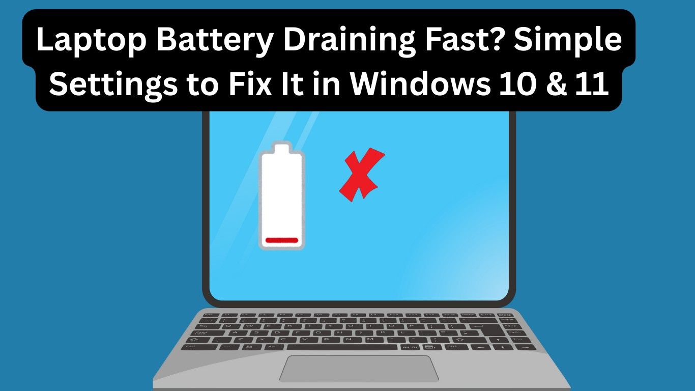 Laptop Battery Draining Fast? Simple Settings to Fix It in Windows 10 & 11