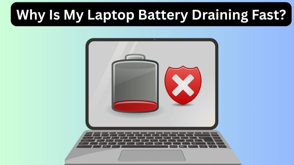 Why Is My Laptop Battery Draining Fast?