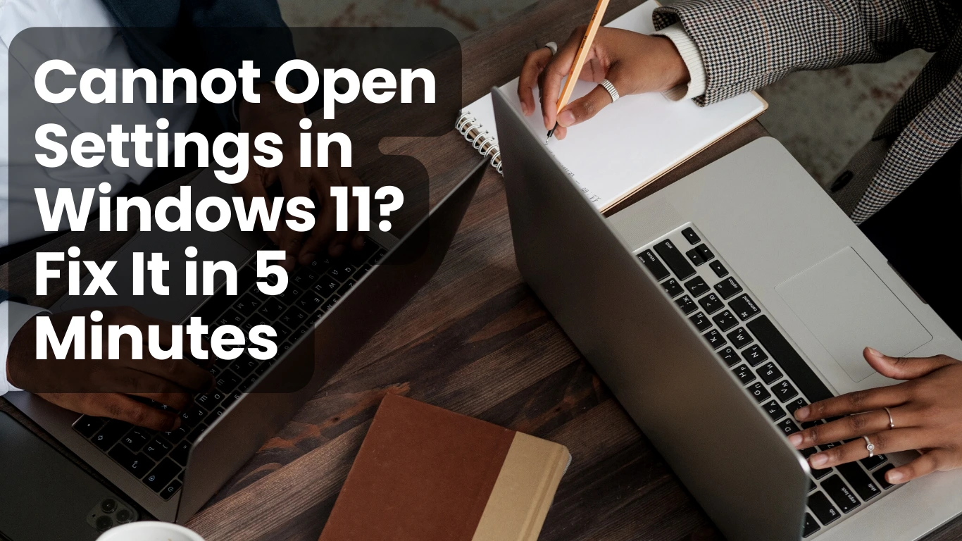 Cannot Open Settings in Windows 11? Fix It in 5 Minutes