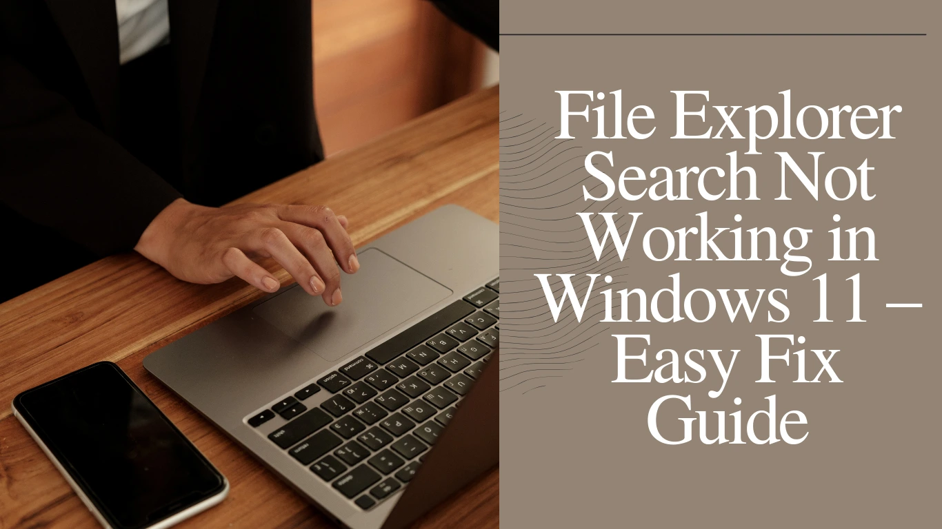 File Explorer Search Not Working in Windows 11 – Easy Fix Guide