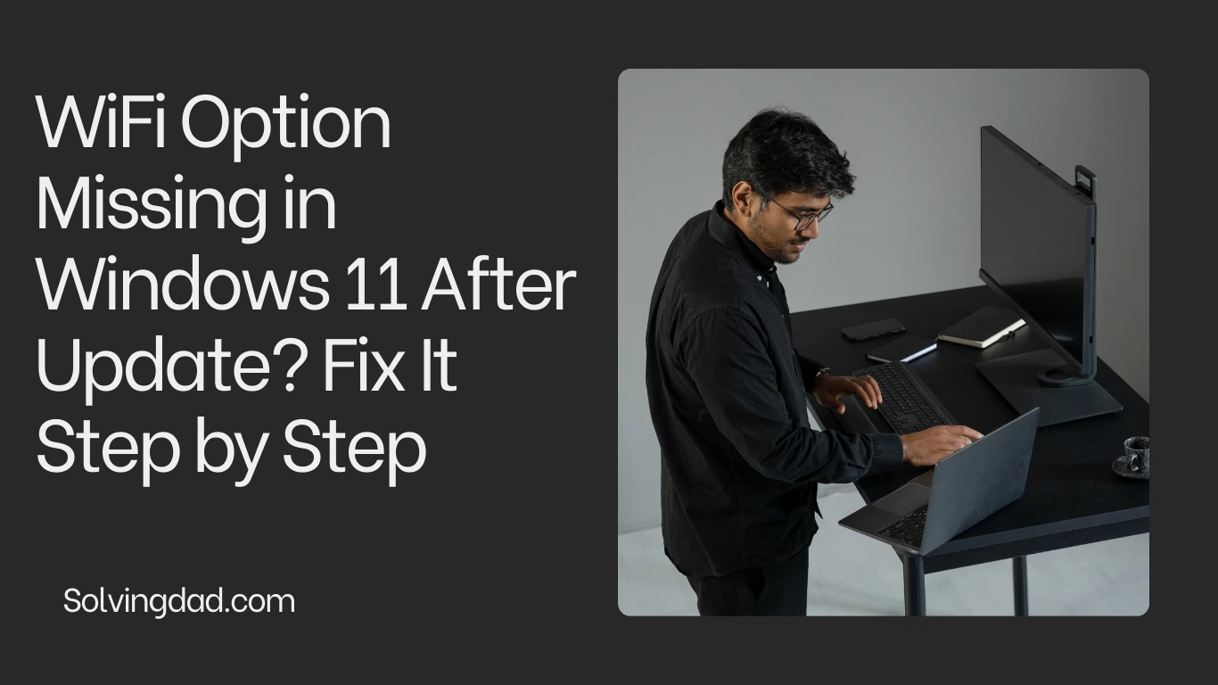 WiFi Option Missing in Windows 11 After Update? Fix It Step by Step