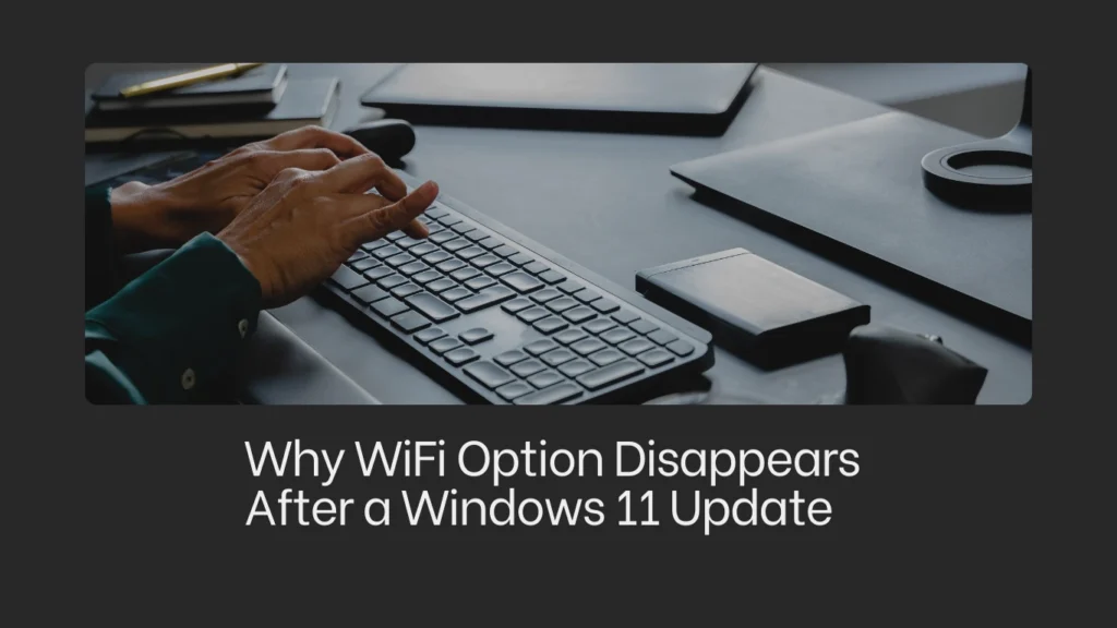 Why WiFi Option Disappears After a Windows 11 Update