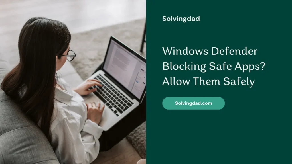 Windows Defender Blocking Safe Apps? Allow Them Safely