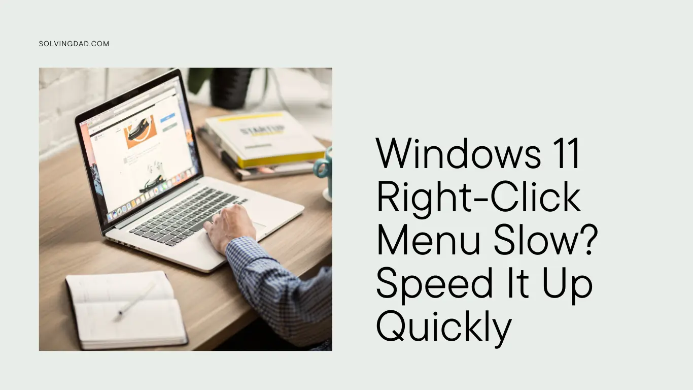 Windows 11 Right-Click Menu Slow? Speed It Up Quickly