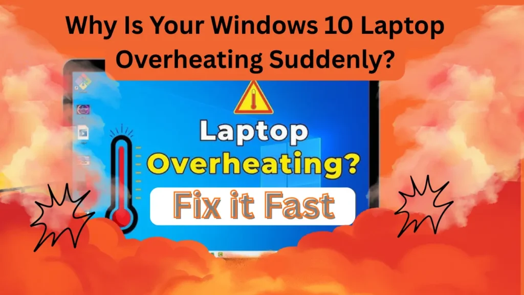 Why Is Your Windows 10 Laptop Overheating Suddenly?