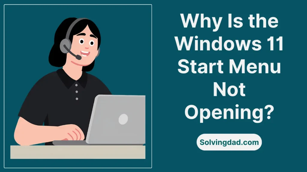 Why Is the Windows 11 Start Menu Not Opening?