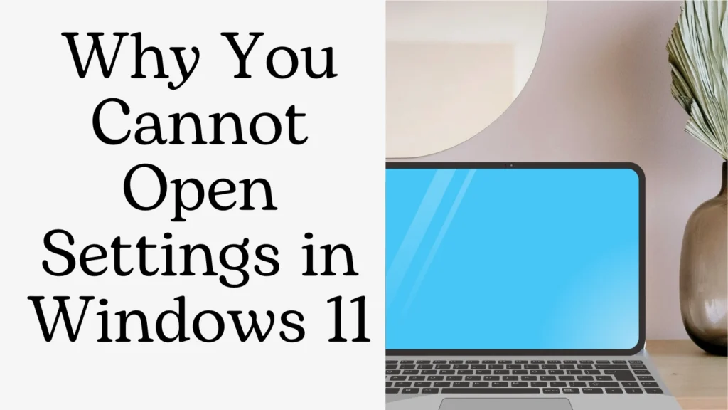 Why You Cannot Open Settings in Windows 11