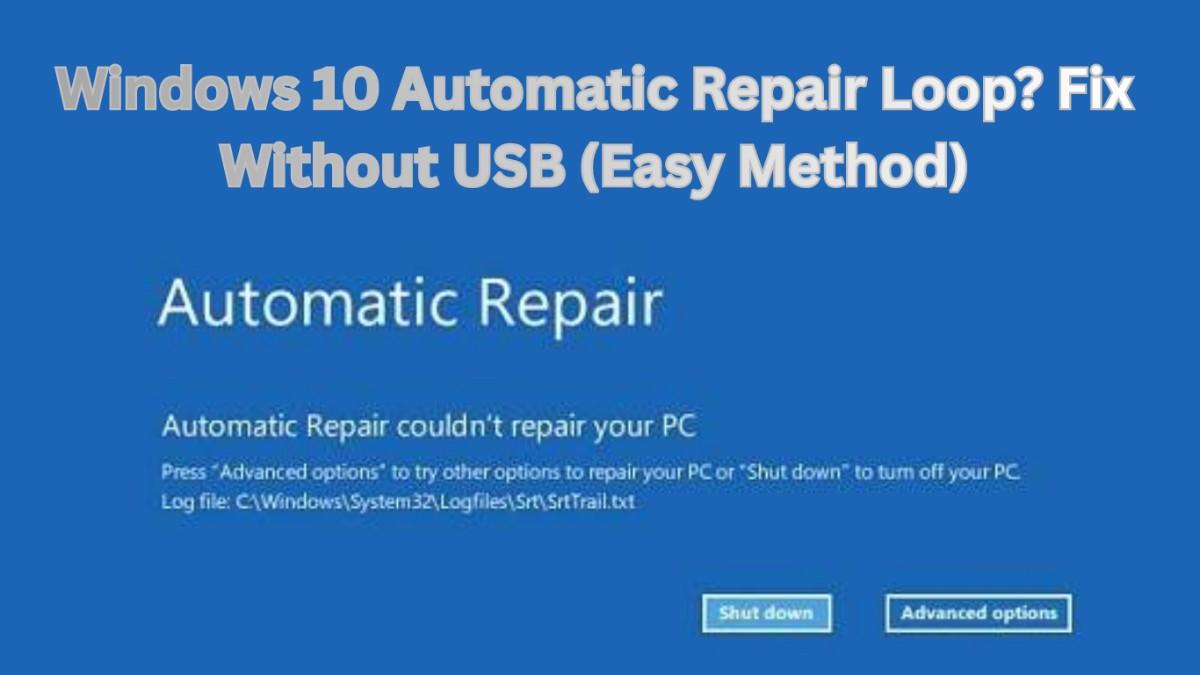 Windows 10 Automatic Repair Loop? Fix Without USB (Easy Method)