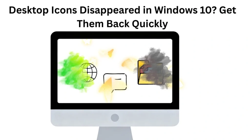 Desktop Icons Disappeared in Windows 10? Get Them Back Quickly