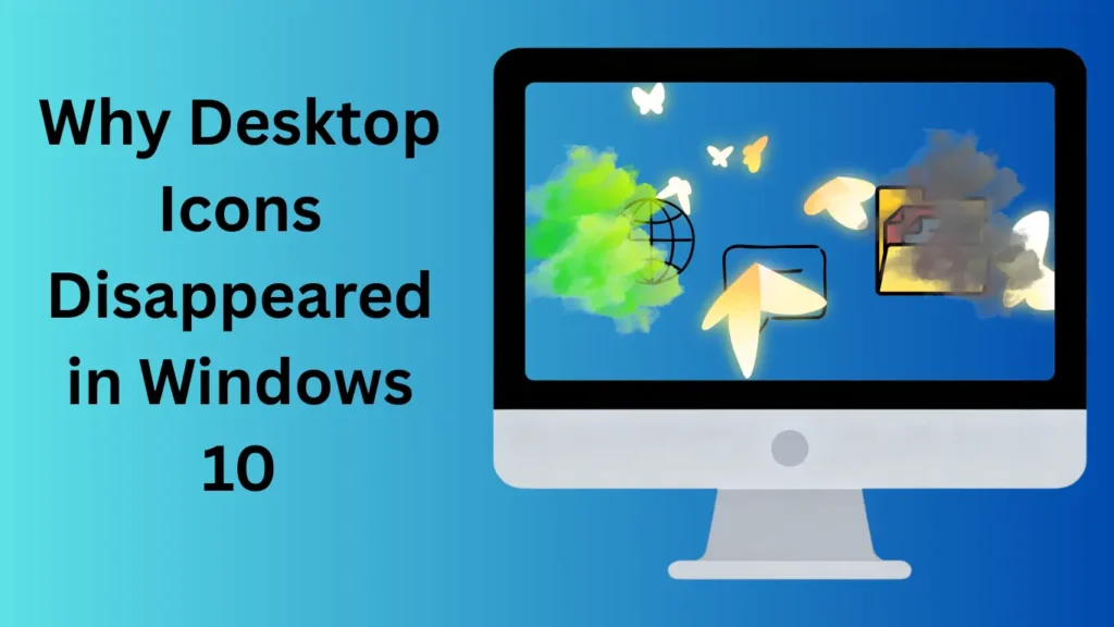 Why Desktop Icons Disappeared in Windows 10