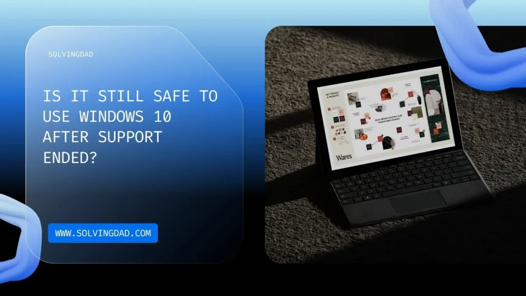 Is It Still Safe to Use Windows 10 After Support Ended