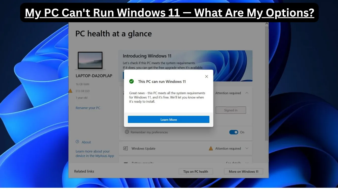 My PC Can't Run Windows 11 — What Are My Options?