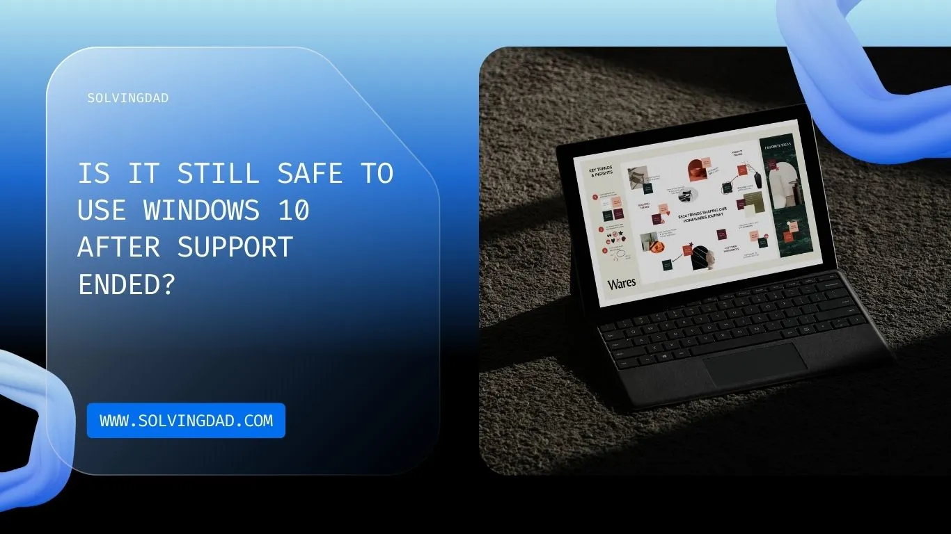 Is It Still Safe to Use Windows 10 After Support Ended